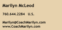 Contact Marilyn McLeod - http://www.CoachMarilyn.com